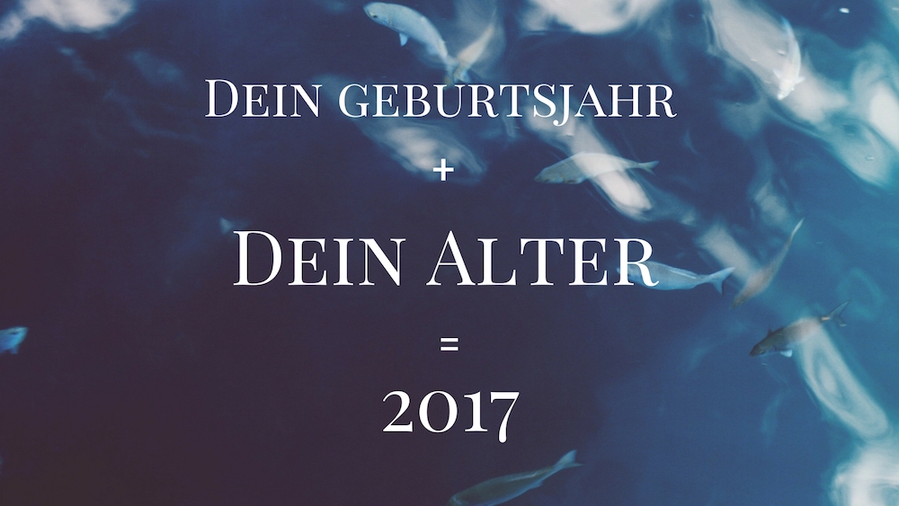 Dein Geburtsjahr + Dein Alter = 2017 - Diese Rechnung ist der Hammer